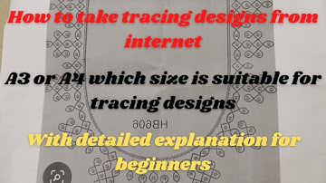 How to take tracing designs from internet/ A3 or A4 which size paper is suitable for tracing designs