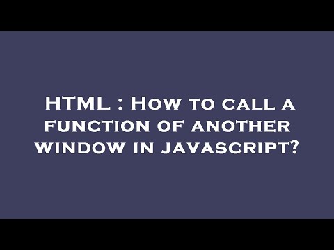 HTML : How to call a function of another window in javascript?