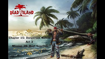 Dead Island 1: HD Walkthrough - Part 29 [ Chapter 15: Dangerous Waters - Mission 28: Boat Supplies ]