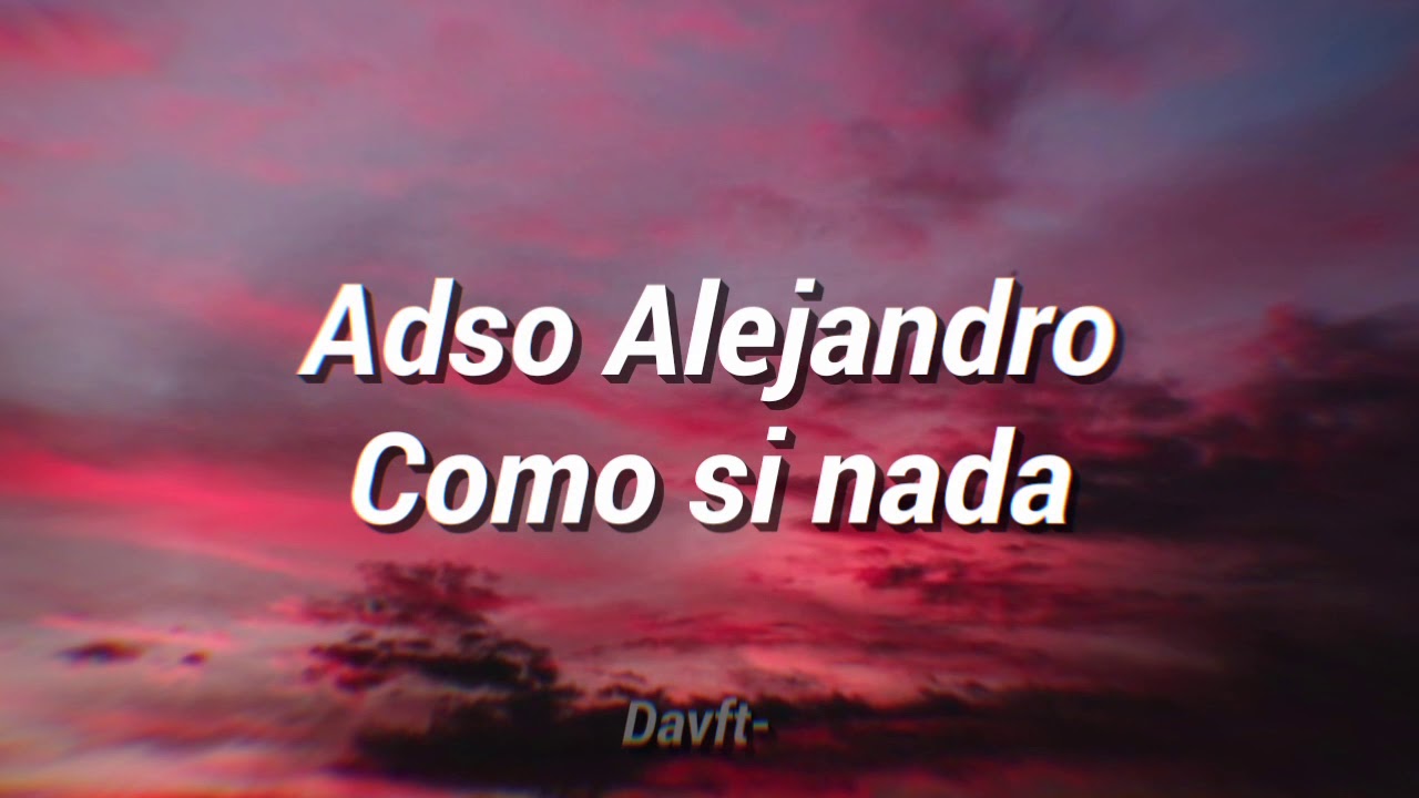 Adso Alejandro Como Si Nada Letra Lyrics YouTube adso-alejandro-como-si-nada-letra-lyrics-youtube