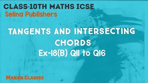 Class 10 Maths ICSE Tangents and Intersecting Chords Chapter 18 Ex-18(B) Q11 to Q16
