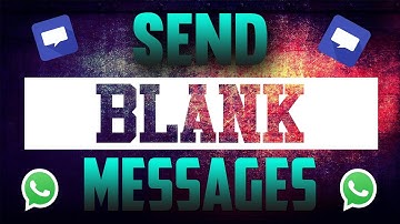 How To Send Blank Messages On WhatsApp!
