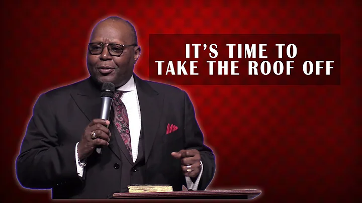 It's Time To Take The Roof Off | Pastor Leonard Be...