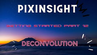 PixInsight Deconvolution - Part 12