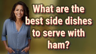 What are the best side dishes to serve with ham?