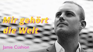 Jamie Cushion –Mir gehört die Welt (aus dem Album: Musik für Jungliberale)
