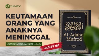 Keutamaan Orang Yang Anaknya Meninggal (Hadits 151) - Ustadz Abdullah Zaen, Lc., MA