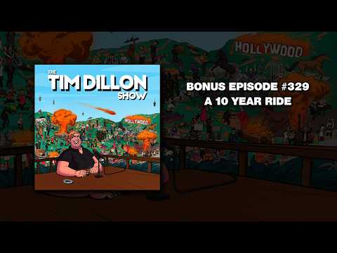 Bonus Episode #329 - A 10 Year Ride - The Tim Dillon Show