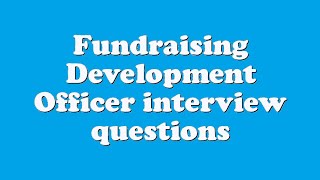 Fundraising Development Officer interview questions