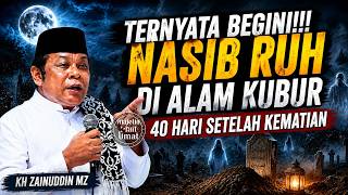 AFTER 40 DAYS OF DEATH… THIS IS THE STATE OF THE HUMAN SOUL | KH Zainuddin MZ