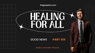 Good News part 6: Healing For All