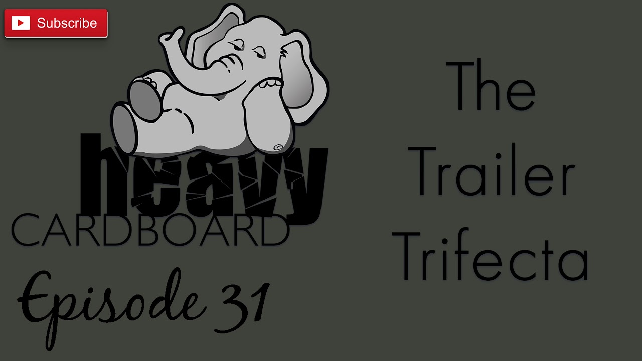 Heavy Cardboard Episode 31 - The Trailer Trifecta Episode