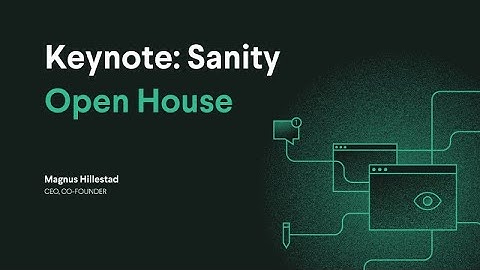 Keynote – Magnus Hillestad (Sanity Open House Dec 2021)