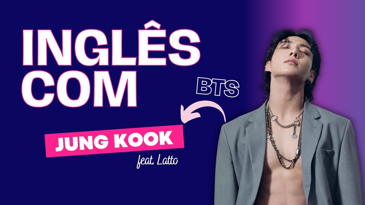 Aprenda inglês COM SEVEN do Jung Kook do BTS (feat. Latto)