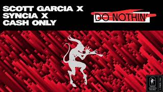 Scott Garcia X Syncia X Cash Only - Do Nothin