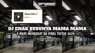 DJ ENAK SUSUNYA MAMA MAMA X MARI MENDEKAT  GA VIRAL TIKTOK 2024 (SLOWED\u0026REVERB)