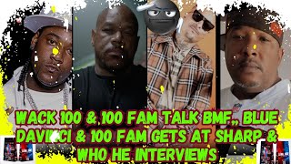 WACK 100 & 100 FAM TALK BMF, BLUE DAVINCI & 100 FAM GETS AT SHARP & WHO HE INTERVIEWS! CHIME IN 👇🏿😎