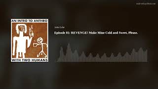 Episode 81:  REVENGE! Make Mine Cold and Sweet, Please.