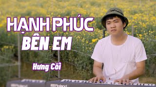 Hạnh Phúc Bên Em Official - Hưng Cối | Cuộc đời này đã cho anh gặp em cô gái tuyệt vời nhất thế gian