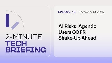 AI Risks, Agentic Users GDPR Shake-Up Ahead | Ep. 18