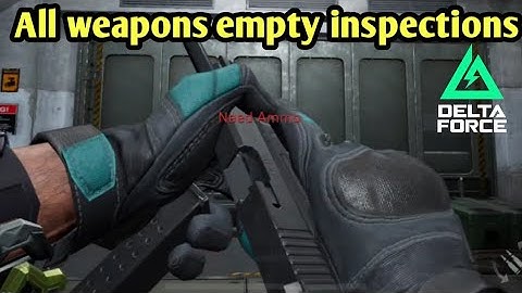 New Delta Force Mobile - All empty weapons inspect animations