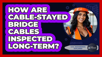 How Are Cable-stayed Bridge Cables Inspected Long-term? - Civil Engineering Explained