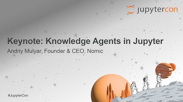 Keynote: Knowledge Agents in Jupyter - Andriy Mulyar, Founder & CEO, Nomic