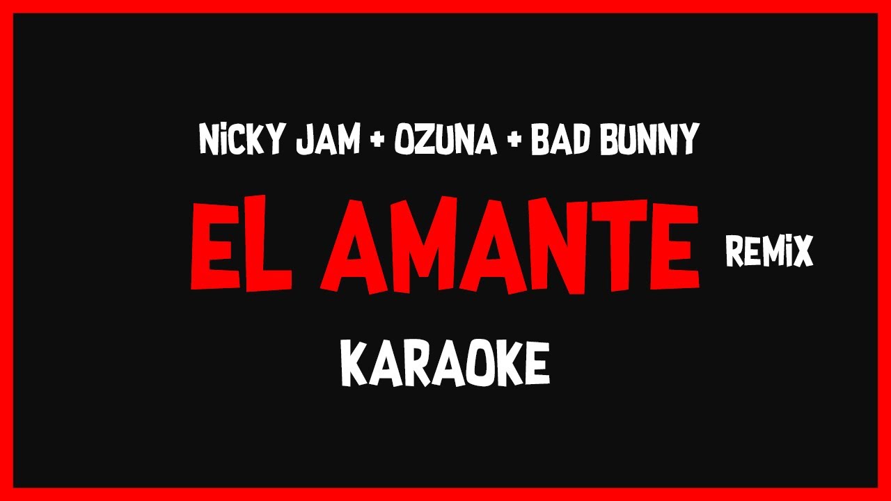 Karaoke: Nicky Jam ft Ozuna y Bad Bunny - El Amante Remix 🎤🎶