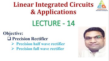 Lecture-14: Precision Half wave and Full wave Rectifier