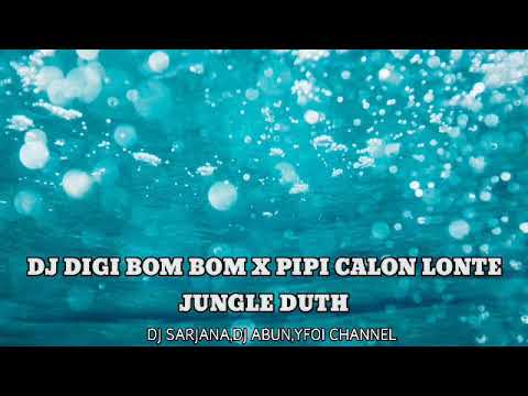 DJ DIGI DIGI BOM X PIPI CALON LONTE JUNGLE DUTH VIRAL TIK TOK