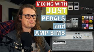 Can We Mix With JUST Guitar Pedals And Amp Sims?