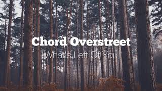 Chord Overstreet - What’s Left Of You [slowed\u0026reverb]