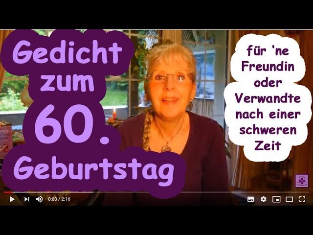Fg261 Gedicht Zum 60 Geburtstag Fur Ne Freundin Oder Verwandte Nach Einer Schweren Zeit Youtube