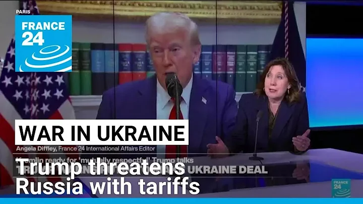 Trump threatens Russia, others with tariffs if Ukraine deal not reached • FRANCE 24 English