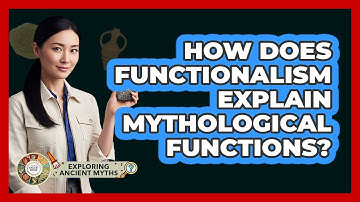 How Does Functionalism Explain Mythological Functions?