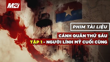Cánh quân thứ sáu | TẬP 1 - Người lính Mỹ cuối cùng | Phim tài liệu | Media 21