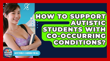 How To Support Autistic Students With Co-occurring Conditions? - Accessible Learning For All