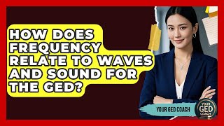 How Does Frequency Relate To Waves And Sound For The GED? - Your GED Coach
