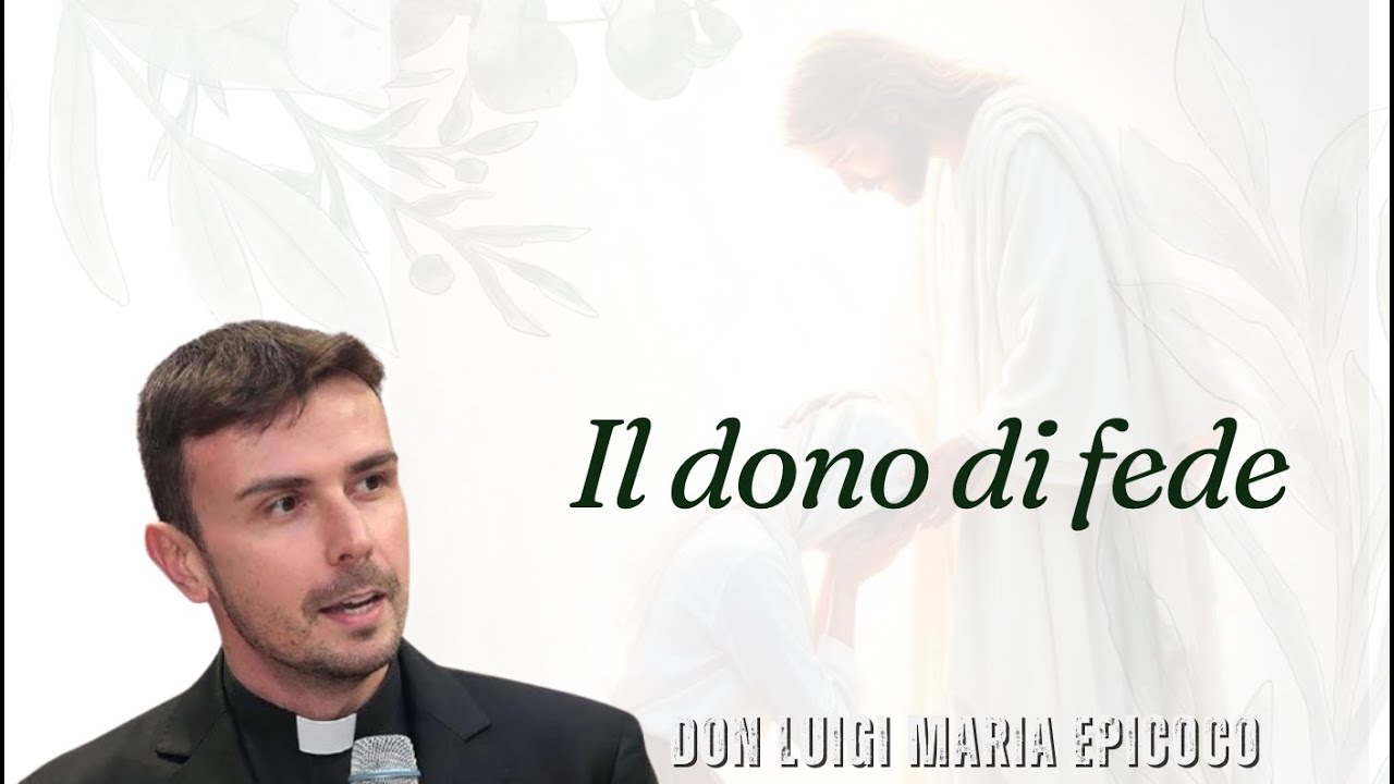 "ll Dono di Fede." Don Luigi Maria Epicoco - YouTube
