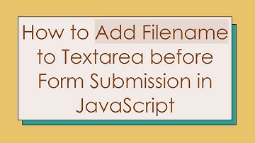 How to Add Filename to Textarea before Form Submission in JavaScript