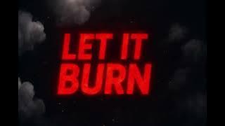 LET IT BURN