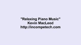 Kevin MacLeod ~ Relaxing Piano Music