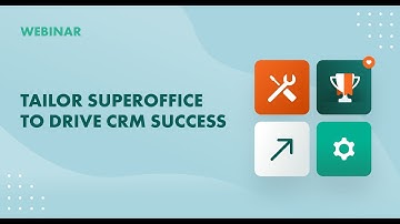 Webcast: Tailor SuperOffice to drive CRM success