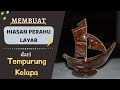 Tehnik Sederhana Membuat Hiasan Perahu Layar dari Tempurung Kelapa