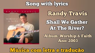 Miniatura de "Randy Travis - Shall We Gather At The River (legendado)"