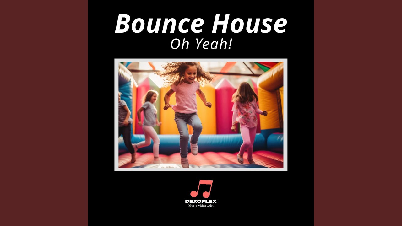Bounce House (Oh Yeah!)