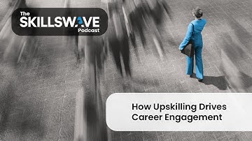 How Upskilling Drives Career Engagement
