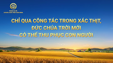 Nhạc Thánh Ca | Chỉ qua công tác trong xác thịt, Đức Chúa Trời mới có thể thu phục con người