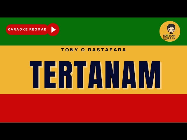 TERTANAM - Tony Q Rastafara (Karaoke Reggae Version) By Daehan Musik class=