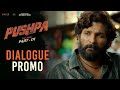 Dialogue promo - 1 | Pushpa | Allu Arjun | Rashmika Mandanna | Fahadh Faasil | Sukumar | DSP